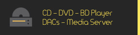 CD - DVD - Blu-ray Players DACs - Media Servers
