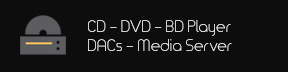 CD - DVD - Blu-ray Players DACs - Media Servers