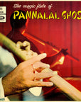 Pannalal Ghosh – The Magic Flute Of Pannalal Ghosh